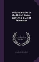 Political Parties in the United States, 1800-1914; A List of References 1346814147 Book Cover