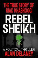 The True Story of Riad Khashoggi - Rebel Sheikh 1728964172 Book Cover