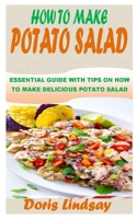 HOW TO MAKE POTATO SALAD: Essential Guide with Tips on How to Make Delicious Potato Salad B09KF4FD63 Book Cover