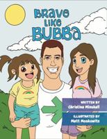 Brave Like Bubba: A heartwarming children’s book about family, courage, and life lessons—celebrating adventure, kindness, and the legacy of a brave uncle. 1960856154 Book Cover