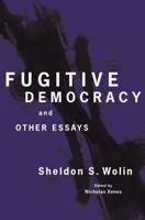 Fugitive Democracy: And Other Essays 0691183279 Book Cover
