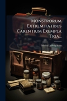 Monstrorum Extremitatibus Carentium Exempla Tria... 1279415754 Book Cover
