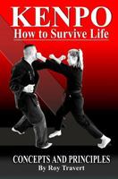 Kenpo - How to Survive Life: Concepts and Principles 1514324881 Book Cover