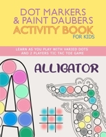 Dot Markers & Paint Daubers Activity Book For Kids: ABC BIG DOTS ANIMALS COLORING - LEARN AS YOU PLAY - VARIED DOT - 2 PLAYERS TIC-TAC-TOE GAME - Gian B088N4WJWW Book Cover