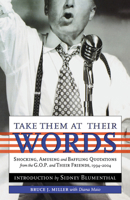 Take Them at Their Words: Startling, Amusing and Baffling Quotations from the GOP and Their Friends, 1994-2004 089733521X Book Cover