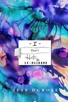 I Don't Hate My Ex-Husband B08BDXM764 Book Cover
