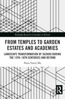From Temples to Garden Estates and Academies : Landscape Transformation of Suzhou During the 13th-16th Centuries and Beyond 1032480580 Book Cover