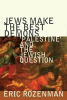 Jews Make the Best Demons: 'Palestine' and the Jewish Question 1943003203 Book Cover