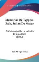 Memorias De Typpoo-Zaib, Sultan De Masur: O Vicisitudes De La India En El Siglo XVIII (1800) 1168131561 Book Cover