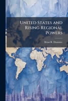 United States and Rising Regional Powers: A Case Study of India 1991-2003 1249428548 Book Cover
