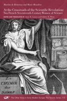 At the Crossroads of the Scientific Revolution: Two French Seventeenth-Century Women of Science (Volume 113) (The Other Voice in Early Modern Europe: The Toronto Series) (English and French Edition) 1649591349 Book Cover