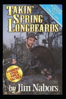 TAKIN SPRING LONGBEARDS: Tips n Techniques from the Turkey Woods! (VOL) B085RVQ4S7 Book Cover