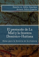 El Protocolo de la Miel y la frontera Dominico-Haitiana 1304097064 Book Cover