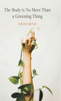 The Body is No More Than a Greening Thing B0FCHT31ZB Book Cover
