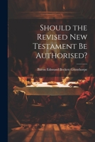Should the Revised New Testament Be Authorised? 1021911267 Book Cover