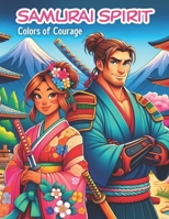 Samurai Spirit: Colors of Courage - A Vivid Journey through the Ages of Bushido: Unleash Your Inner Warrior with Every Shade - A Family-Friendly Adventure in Coloring B0CN72QTJG Book Cover