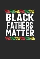 black fathers matter: Lined Notebook / Journal Gift, 120 Pages, 6x9, Soft Cover, Matte Finish 1676629866 Book Cover