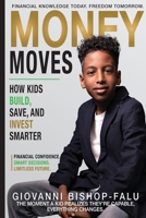 Money Moves: How Kids Build, Save, and Invest Smarter B0H5KV99N4 Book Cover