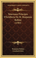 Nouveaux Principes d'Artillerie, Commentes Par Leonard Euler 1021779776 Book Cover