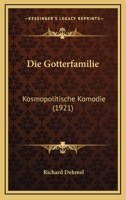 Die Gotterfamilie: Kosmopolitische Komodie (1921) 1141214431 Book Cover