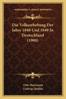Die Volkserhebung Der Jahre 1848 Und 1849 In Deutschland (1900) 114899064X Book Cover