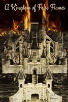 A Kingdom of False Flames: StarBorn Chronicles B0CKGX3MMJ Book Cover