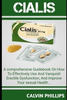 CIALIS: A Comprehensive GuideBook On How T0 Effectively Use And Vanquish Erectile Dysfunction,And Improve Your Sexual Health. B0CSKKMXMT Book Cover