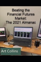 Beating the Financial Futures Market: The 2021 Almanac B08YNXJH5K Book Cover