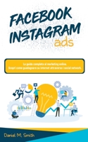 Facebook Instagram Ads: La guida completa al marketing online. Scopri come guadagnare su internet attraverso i social network. 1801535892 Book Cover