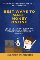 Best ways to MAKE MONEY ONLINE: PROVEN SMART GUIDE TO START MAKING ACTIVE AND PASSIVE DAILY INCOME ONLINE B09BGPCBV7 Book Cover