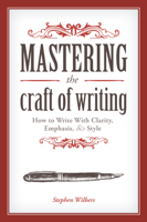 Mastering the Craft of Writing: How to Write with Clarity, Emphasis, and Style 159963788X Book Cover