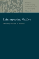 Reinterpreting Galileo (Studies in Philosophy and the History of Philosophy, Vol 15) 0813230888 Book Cover