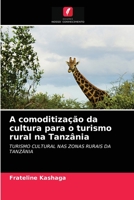 A comoditização da cultura para o turismo rural na Tanzânia 6202693878 Book Cover
