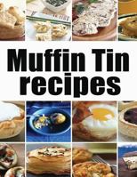 Muffin Tin Recipes - The Ultimate Collection 1496127935 Book Cover