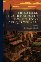 Philosophie De L'histoire Professee En Dix- Huit Leçons Publiques, Volume 2... (French Edition) 1024694119 Book Cover