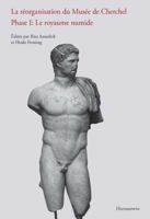 La Reorganisation Du Musee de Cherchel Phase I: Le Royaume Numide: Actes de la Conference Du Goethe-Institut Algerie Tenue a Alger, de 2 Novembre 2009 3447066105 Book Cover