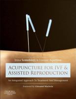 Acupuncture for Ivf and Assisted Reproduction: An Integrated Approach to Treatment and Management 0702050105 Book Cover