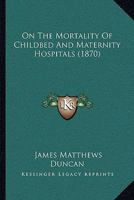 On the Mortality of Childbed and Maternity Hospitals 1022095463 Book Cover