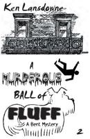 A Murderous Ball of Fluff: A Bent Mystery 0974085332 Book Cover