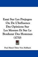 Essai Sur Les Pr�jug�s: Ou de l'Influence Des Opinions Sur Les Moeurs & Sur Le Bonheur Des Hommes 1537230913 Book Cover