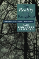 The Reality of the Kingdom: Making Sense of God's Reign in a World Like Ours 0802808670 Book Cover