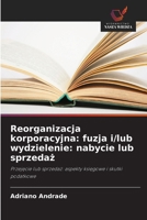 Reorganizacja korporacyjna: fuzja i/lub wydzielenie: nabycie lub sprzedaz (Polish Edition) 6207817834 Book Cover