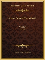 Scenes Beyond the Atlantic; A Lecture 1358301018 Book Cover