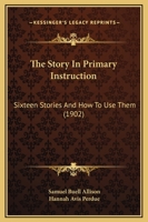The Story in Primary Instruction: Sixteen Stories and how to Use Them 1104507056 Book Cover
