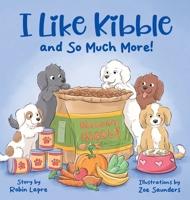 I Like Kibble and So Much More! 1965929079 Book Cover
