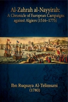 Al-Zahrah al-Nayyirah:: A Chronicle of European Campaigns against Algiers (1516–1775), (1780) B0GKF1X6XS Book Cover