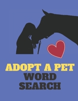 ADOPT A PET WORD SEARCH: Dogs, Cats, Fur Babies We All Love Them...Themed Wordsearch 168708369X Book Cover