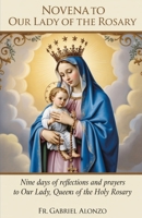 NOVENA TO OUR LADY OF THE ROSARY: Nine Days of Reflections and Prayers to Our Lady, Queen of the Holy Rosary. B0FT2G7RVP Book Cover