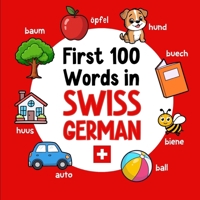 First 100 Words in Swiss German: Bilingual English Swiss German Picture Book for Kids with Pronunciations, Language Learning Flashcards, Dictionary ... Toddlers, and Children (Learn Swiss German) B0GDTQTY38 Book Cover