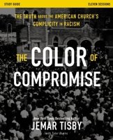 The Color of Compromise: The Truth about the American Church's Complicity in Racism, Study Guide 0310114837 Book Cover